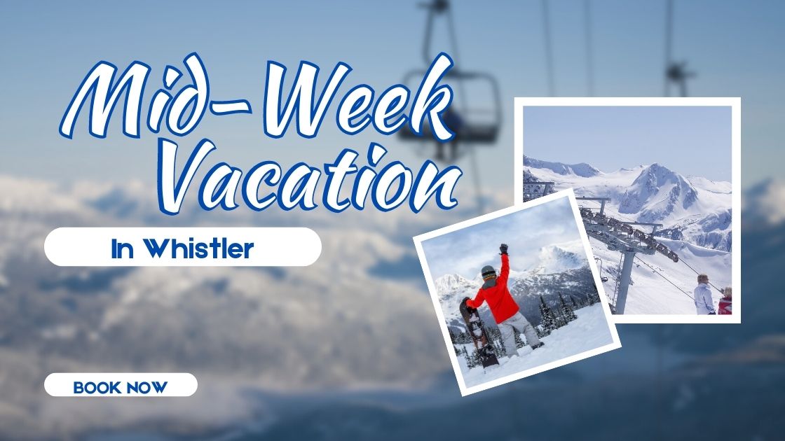 Booking a Mid-Week Vacation in Whistler