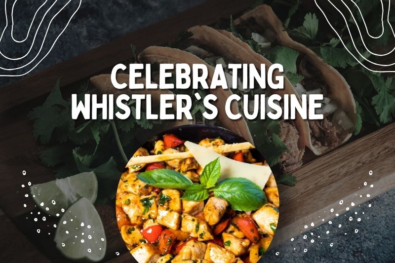 Celebrating Whistler's Cuisine