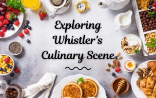 Exploring Whistler's Culinary Scene